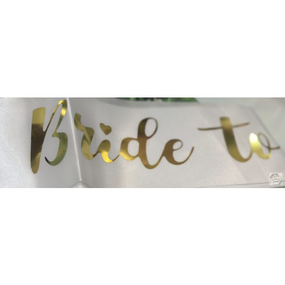 Vállszalag Bride to be fehér arany betűkkel 75 cm